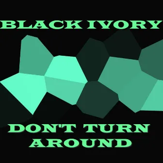 Don't Turn Around by Black Ivory