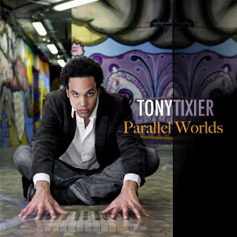 Parallel Worlds by Tony Tixier