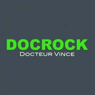 Docrock by Docteur Vince