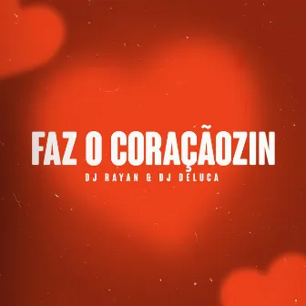 FAZ O CORAÇAOZIN by Dj Deluca