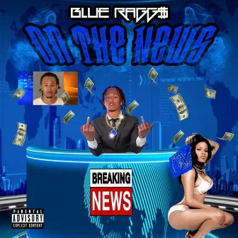 On the News by Blue Ragg$