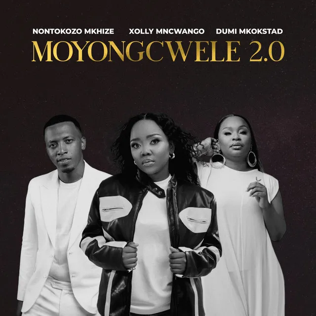 Moyongcwele 2.0 (feat. Xolly Mncwango & Dumi Mkokstad)