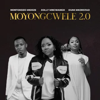 Moyongcwele 2.0 (feat. Xolly Mncwango & Dumi Mkokstad) by Nontokozo Mkhize