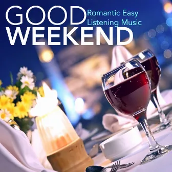 Good Weekend - Romantic Easy Listening Music, Piano Solo for Intimate Moments & Candlelight Dinner by Unknown Artist