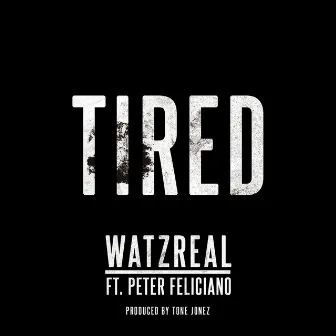 Tired (feat. Peter Feliciano) by Watzreal