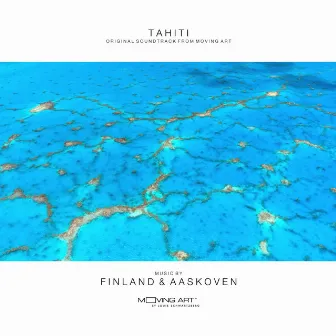 Tahiti (Original Soundtrack from Moving Art) by Finland & Aaskoven