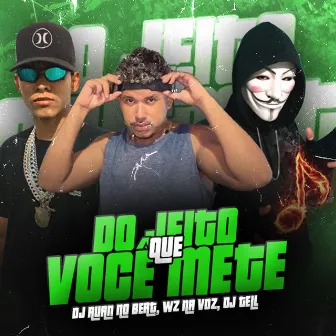 Do Jeito Que Você Mete by Wz Na Voz