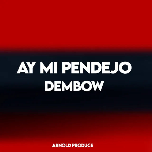 Ay Mi Pendejo - Dembow