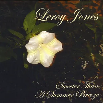 Sweeter Than A Summer Breeze by Leroy Jones