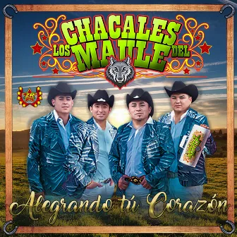 Alegrando Tu Corazón by Los Chacales del Maule