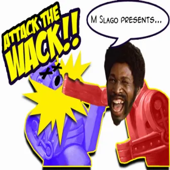 Attack The Wack by M Slago