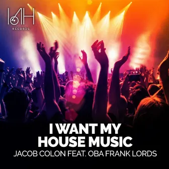 I Want My House Music by Jacob Colon