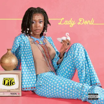 Enjoy Your Life by Lady Donli