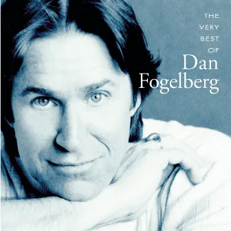 The Very Best Of Dan Fogelberg by Dan Fogelberg