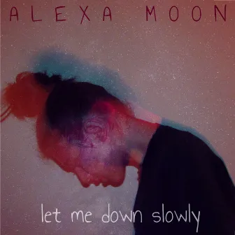 Let Me Down Slowly by Alexa Moon