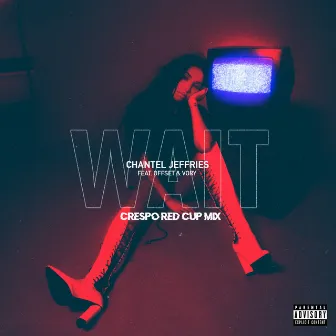 Wait (Crespo Red Cup Remix) by Chantel Jeffries