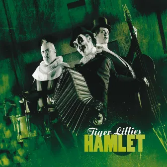 Hamlet by The Tiger Lillies