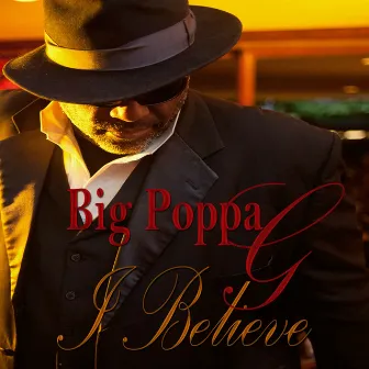 I Believe by Big Poppa G