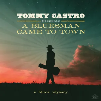 Tommy Castro Presents A Bluesman Came To Town by Tommy Castro