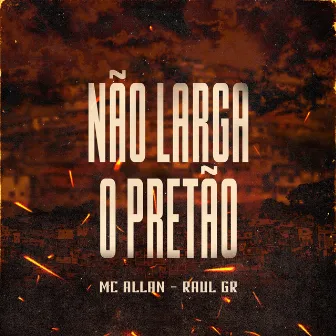 Não Larga o Pretão by Mc Allan