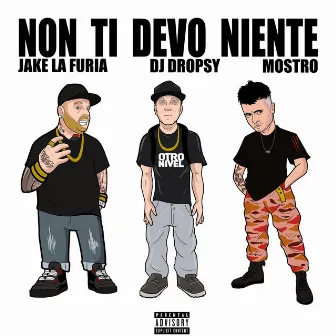 Non Ti Devo Niente (feat. Jake La Furia & Mostro) by Dj Dropsy