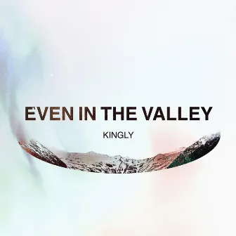 Even in the Valley by Kingly