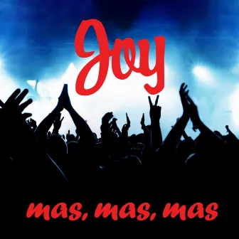 Mas, Mas, Mas by Joy