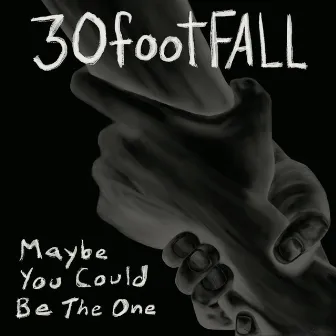 Maybe You Could Be The One by 30footFALL