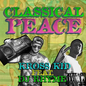 CLASSICAL PEACE (feat. DJ RHYME) by KROSS KID