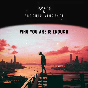 Who You Are Is Enough by Antonio Vincente