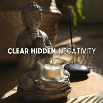 Clear Hidden Negativity: Remove Negative Blockages, Stop Thinking Negatively, Look Optimistically To The Future by Academy of Powerful Music with Positive Energy