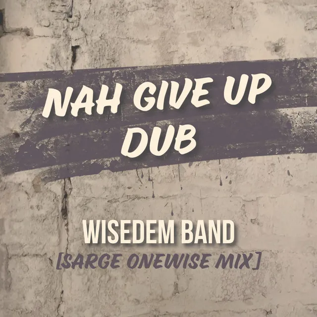 Nah Give Up Dub - Sarge OneWise Mix