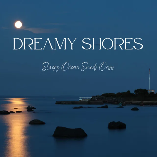 Dreamy Shores: Sleepy Ocean Sounds Oasis