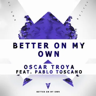 Better On My Own (feat. Pablo Toscano) by Oscar Troya