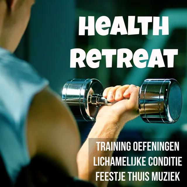 Health Retreat - Training Oefeningen Lichamelijke Conditie Feestje Thuis Muziek met Electro Deep House Raggae Techno Geluiden