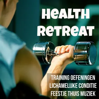 Health Retreat - Training Oefeningen Lichamelijke Conditie Feestje Thuis Muziek met Electro Deep House Raggae Techno Geluiden by Unknown Artist