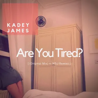 Are You Tired by Kadey James