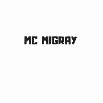 Mc Migray by MC Migray