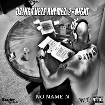 Uzing Theze Rhymez 2-Night by No Name N