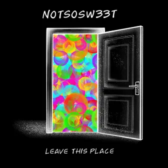 Leave This Place by NOTSOSW33T