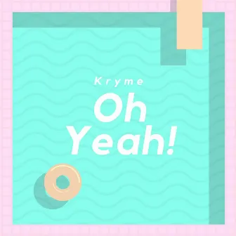 Oh Yeah! by Kryme