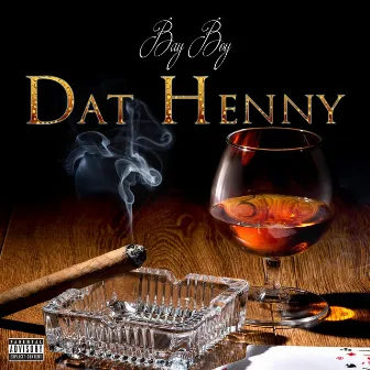 Dat Henny by Bay Boy