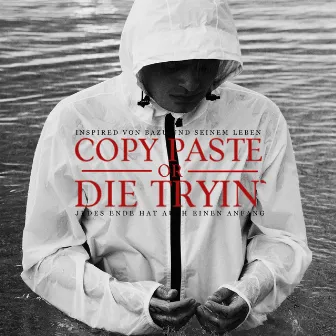 Copy Paste or Die Tryin' by BAZU