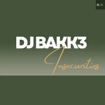 Insecurities by Dj Bakk3