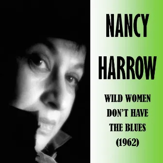 Wild Women Don't Have the Blues by Nancy Harrow