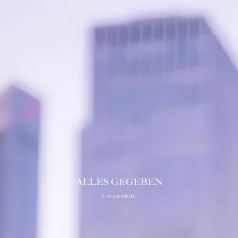 Alles gegeben by Junger Broh