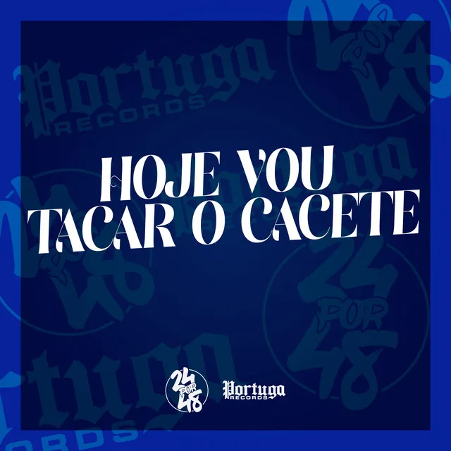 Hoje Vou Tacar o Cacete