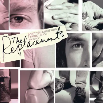 Don't You Know Who I Think I Was?: The Best of the Replacements by The Replacements