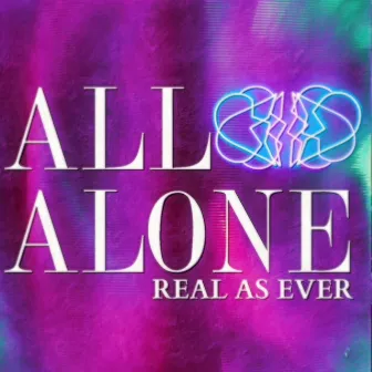 All Alone by Real As Ever