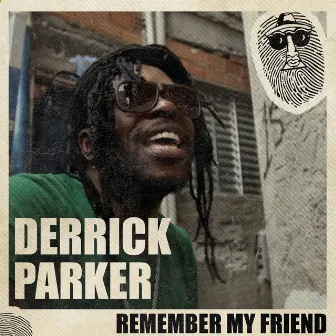 Remember My Friend by Derrick Parker